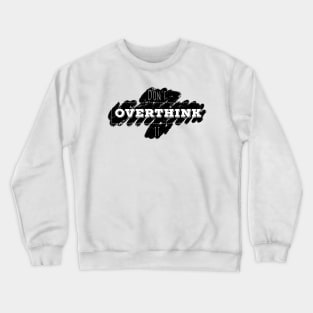 Don't Overthink It motivational quote Crewneck Sweatshirt